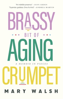Hardcover Brassy Bit of Aging Crumpet: A Memoir in Pieces Book