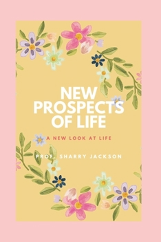 New Prospects Of Life: A new look at life