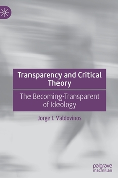 Hardcover Transparency and Critical Theory: The Becoming-Transparent of Ideology Book