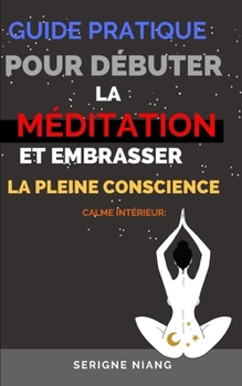 Paperback Calme Intérieur: Guide pratique pour débuter la méditation et embrasser la pleine conscience [French] Book