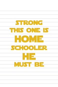 Strong This One Is. Home Schooler He Must Be: All Purpose 6x9 Blank Lined Notebook Journal Way Better Than A Card Trendy Unique Gift Striped Sheet Homeschool