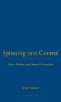 Hardcover Spinning Into Control: News Values and Source Strategies Book