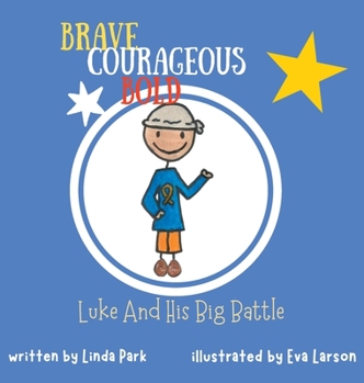 Hardcover Brave, Courageous and Bold: Luke and His Big Battle Book