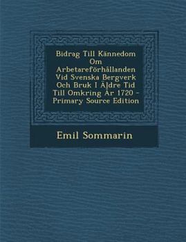 Paperback Bidrag Till Kannedom Om Arbetareforhallanden VID Svenska Bergverk Och Bruk I Aldre Tid Till Omkring AR 1720 [Swedish] Book