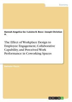 Paperback The Effect of Workplace Design to Employee Engagement, Collaborative Capability, and Perceived Work Performance in Coworking Spaces Book