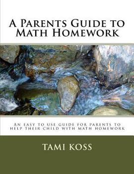 Paperback A Parents Guide to Math Homework: An easy to use guide for parents to help their child with math homework Book