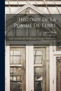 Paperback Histoire De La Pomme De Terre: Traitée Aux Points De Vue Historique, Biologique, Pathologique, Cultural Et Utilitaire [French] Book