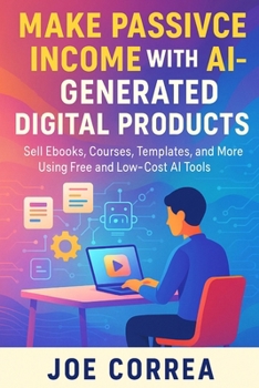 Paperback Make Passive Income With AI-Generated Digital Products: Sell Ebooks, Courses, Templates, and More Using Free and Low-Cost AI Tools Book