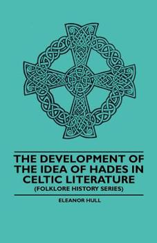 Paperback The Development Of The Idea Of Hades In Celtic Literature (Folklore History Series) Book
