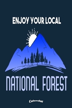 Paperback Enjoy Your Local National Forest: Cool Calendar, Diary or Journal Gift for National Park, Forest, Outdoors, Adventure, Hiking, Climbing, Camping Lover Book