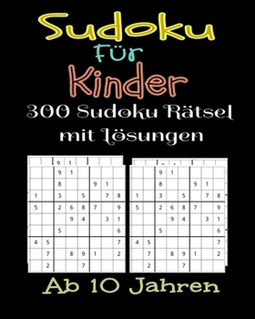 Paperback Sudoku F?r Kinder 300 Sudoku R?tsel mit L?sungen. Ab 10 Jahren: Geschenk F?r Kinder. Denksport F?r Kinder zum Knobeln . Einfach bis Mittel zu L?sende [German] Book