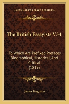 Paperback The British Essayists V34: To Which Are Prefixed Prefaces Biographical, Historical, And Critical (1819) Book