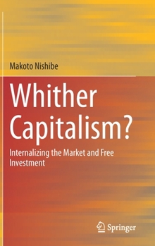 Hardcover Whither Capitalism?: Internalizing the Market and Free Investment Book