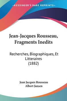 Paperback Jean-Jacques Rousseau, Fragments Inedits: Recherches, Biographiques, Et Litteraires (1882) Book