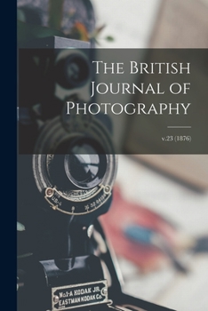 Paperback The British Journal of Photography; v.23 (1876) Book