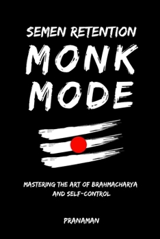 Paperback Semen Retention Monk Mode: Mastering the Art of Brahmacharya and Self-Control Book