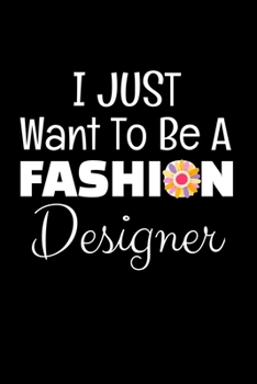 Paperback I Just Want To Be A Fashion Designer: Fashion Design Sketchbook Gift For Fashion Designer Book