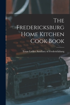 The Fredericksburg Home Kitchen Cook Book
