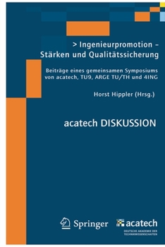 Ingenieurpromotion - Starken Und Qualitatssicherung: Beitrage Eines Gemeinsamen Symposiums Von Acatech, Tu9, Arge Tu/Th Und 4ing