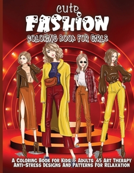 Cute Fashion Coloring Book For Girls: Cute fashion coloring book for girls and teens, amazing pages with fun designs style and adorable outfits.