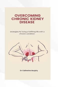 Paperback Managing Chronic Kidney Disease: Strategies for living a fulfilling life with a chronic condition Book