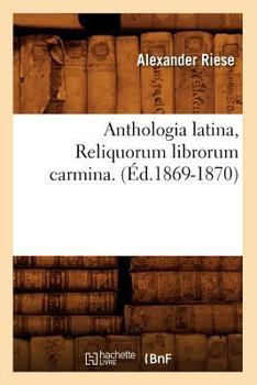 Paperback Anthologia Latina, Reliquorum Librorum Carmina. (Éd.1869-1870) [French] Book