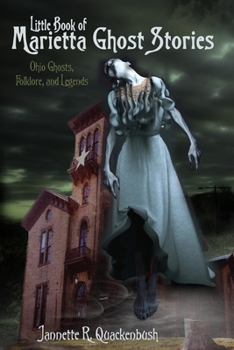 Little Book of Marietta Ghost Stories : Ohio Ghosts, Folklore, and Legends
