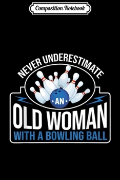 Paperback Composition Notebook: Never underestimate old woman with a bowling ball Journal/Notebook Blank Lined Ruled 6x9 100 Pages Book