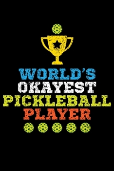 Paperback World's Okayest Pickleball Player: Blank Lined Notebook, 6 x 9, 120 White Color Pages, Matte Finish Cover Book