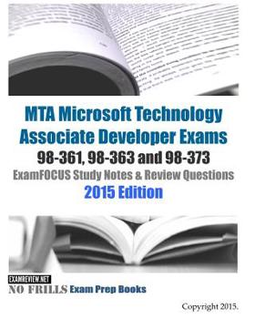 Paperback MTA Microsoft Technology Associate Developer Exams 98-361, 98-363 and 98-373 ExamFOCUS Study Notes & Review Questions 2015 Edition Book