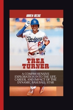 Paperback Trea Turner: A Comprehensive Exploration into the Life, Career, and Impact of the Dynamic Baseball Star Book