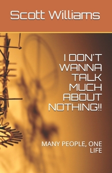 Paperback I Don't Wanna Talk Much about Nothing!!: Many People, One Life Book
