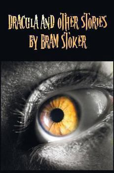 Hardcover Dracula and Other Stories by Bram Stoker. (Complete and Unabridged). Includes Dracula, the Jewel of Seven Stars, the Man (Aka: The Gates of Life), the Book