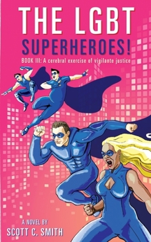 Paperback The Lgbt Superheroes!: BOOK III: A cerebral exercise of vigilante justice Book