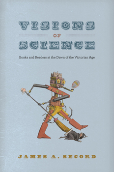 Hardcover Visions of Science: Books and Readers at the Dawn of the Victorian Age Book