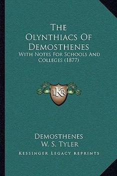 Paperback The Olynthiacs Of Demosthenes: With Notes For Schools And Colleges (1877) Book