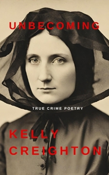Unbecoming: True Crime Poetry: an exploration in form of the case against Polly Bodine - the Witch of Staten Island