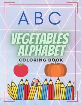 Paperback ABC Vegetables Alphabet Coloring Book: For Kids And Toddlers Learn Letters Ages 3-5 Activity A-Z Book