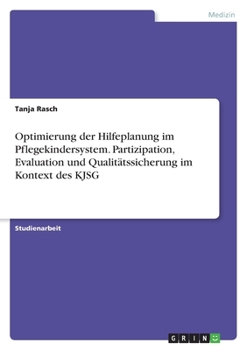 Optimierung der Hilfeplanung im Pflegekindersystem. Partizipation, Evaluation und Qualitätssicherung im Kontext des KJSG (German Edition)