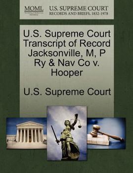 Paperback U.S. Supreme Court Transcript of Record Jacksonville, M, P Ry & Nav Co V. Hooper Book