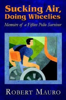 Paperback Sucking Air, Doing Wheelies: Memoirs of a Fifties Polio Survivor Book