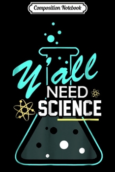 Paperback Composition Notebook: Y'all Need Science - s for Science Teachers & Geeks Journal/Notebook Blank Lined Ruled 6x9 100 Pages Book