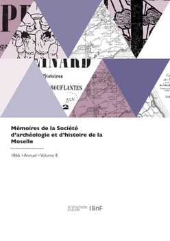 Paperback Mémoires de la Société d'archéologie et d'histoire de la Moselle [French] Book