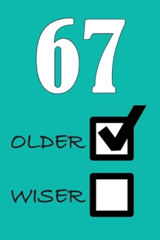 67 OLDER WISER: Funny Sarcastic Birthday Journal Blank Lined Notebook Journal 100 Page To Do Shopping List