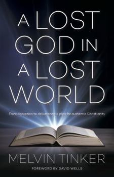 Paperback A Lost God in a Lost World: From Deception to Deliverance: A Plea for Authentic Christianity Book