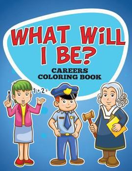 Paperback What Will I Be? Careers Coloring Book