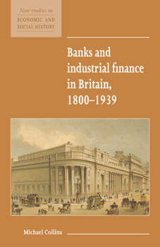 Hardcover Banks and Industrial Finance in Britain, 1800-1939 Book