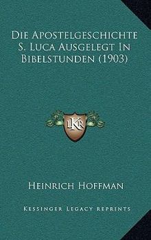 Paperback Die Apostelgeschichte S. Luca Ausgelegt In Bibelstunden (1903) [German] Book