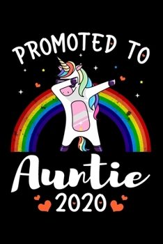 Promoted To Auntie 2020: Auntie Announcement Gifts for Cool, New Auntie - Auntiecorn Gifts for Aunt - Funny Family Relationship Journal - 6x9 Unique ... Lined Pages - Rainbow Color Dabbing Unicorn.