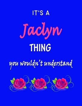 It's A  Jaclyn  Thing You Wouldn't Understand: Jaclyn  First Name Personalized Journal 8.5 x 11 Notebook, Wide Ruled (Lined) blank pages Funny  Cover for Girls and Women with Red White Text on Black